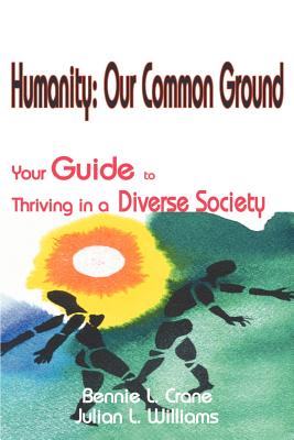 Humanity: Our Common Ground: Your Guide to Thriving in a Diverse Society - Crane, Bennie L, and Williams, Julian L, and Davis, Rachel (Editor)