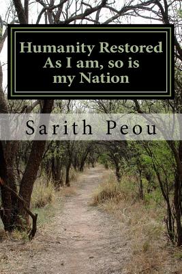 Humanity Restored: As I am, so is my Nation - Hix, H L (Foreword by), and Peou, Sarith