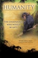 Humanity: the Chimpanzees Who Would Be Ants (the Humanity Series, 1st, Revised)