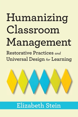 Humanizing Classroom Management: Restorative Practices and Universal Design for Learning - Stein, Elizabeth