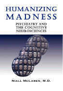 Humanizing Madness: Psychiatry and the Cognitive Neurosciences