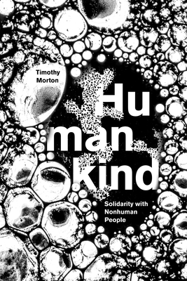 Humankind: Solidarity with Nonhuman People - Morton, Timothy