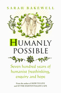 Humanly Possible: The great humanist experiment in living