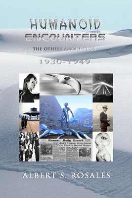 Humanoid Encounters 1930-1949: The Others amongst Us - Rosales, Albert S