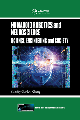 Humanoid Robotics and Neuroscience: Science, Engineering and Society - Cheng, Gordon (Editor)