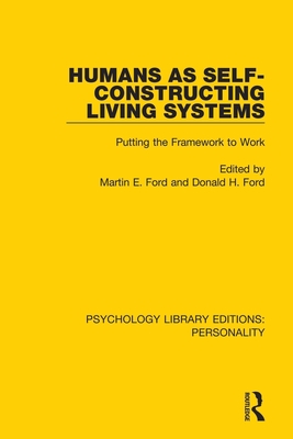 Humans as Self-Constructing Living Systems: Putting the Framework to Work - Ford, Martin E (Editor), and Ford, Donald H (Editor)