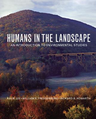 Humans in the Landscape: An Introduction to Environmental Studies - Lee, Kai N., and Freudenburg, William, and Howarth, Richard