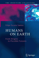 Humans on Earth: From Origins to Possible Futures