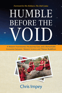 Humble Before the Void: A Western Astronomer, His Journey East, and a Remarkable Encounter Between Western Science and Tibetan Buddhism