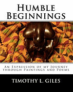 Humble Beginnings: An Expression of my Journey through Paintings and Poems