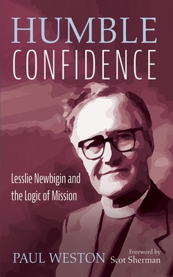 Humble Confidence - Weston, Paul, and Sherman, Scot (Foreword by)