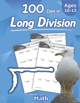 Humble Math - 100 Days of Long Division: Ages 10-13: Dividing Large Numbers with Answer Key - With and Without Remainders - Reproducible Pages - Long Division Problems - Practice Workbook - Advanced Drill Exercises - Math, Humble