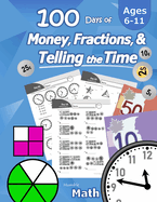 Humble Math - 100 Days of Money, Fractions, & Telling the Time: Canadian Money Workbook (With Answer Key): Ages 6-11 - Count Money (Counting Coins and Notes), Learn Fractions, Tell Time - Grades K-4 - Reproducible Practice Pages