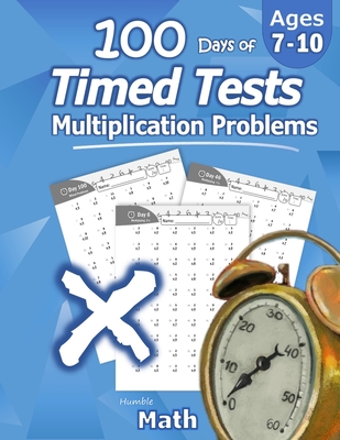 Humble Math - 100 Days of Timed Tests: Multiplication: Ages 8-10, Math Drills, Digits 0-12, Reproducible Practice Problems - Math, Humble