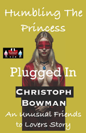 Humbling The Princess - Plugged In: An Unusual Friends to Lovers Story