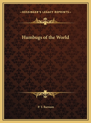 Humbugs of the World - Barnum, P T