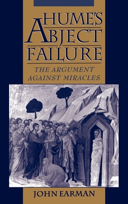 Hume's Abject Failure: The Argument Against Miracles - Earman, John