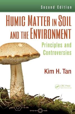 Humic Matter in Soil and the Environment: Principles and Controversies, Second Edition - Tan, Kim H