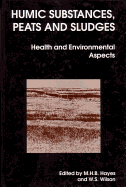 Humic Substances, Peats and Sludges: Health and Environmental Aspects - Hayes, M H B (Editor), and Wilson, W S (Editor)