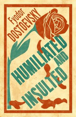 Humiliated and Insulted: New Translation - Dostoevsky, Fyodor, and Avsey, Ignat (Translated by)