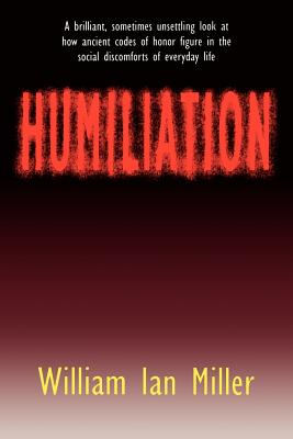 Humiliation - Miller, William Ian