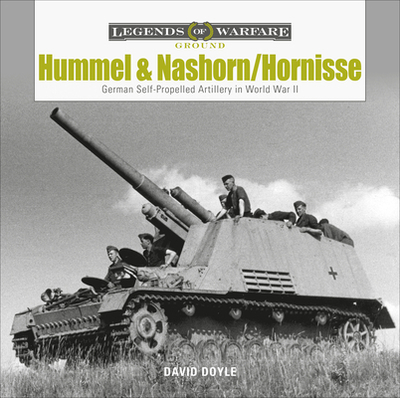 Hummel and Nashorn/Hornisse: German Self-Propelled Artillery in World War II - Doyle, David