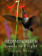 Hummingbirds: Jewels in Flight - Toops, Connie