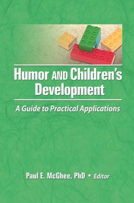 Humor and Children's Development: A Guide to Practical Applications - McGhee, Paul E (Editor)