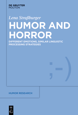 Humor and Horror: Different Emotions, Similar Linguistic Processing Strategies - Straburger, Lena