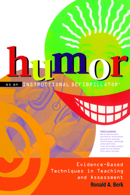 Humor as an Instructional Defibrillator: Evidence-Based Techniques in Teaching and Assessment - Berk, Ronald A, PH.D.