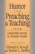 Humor for Preaching and Teaching: For Preachers, Teachers, and Writers - Rowell, Edward K (Editor), and Steffen, Bonne L (Editor)