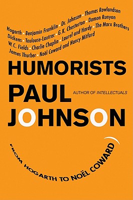 Humorists: From Hogarth to Noel Coward - Johnson, Paul, Professor
