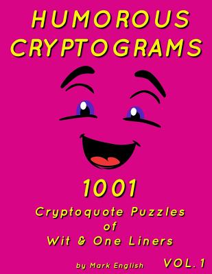 Humorous Cryptograms: 1001 Cryptoquote Puzzles of Wit & One Liners, Volume 1 - English, Mark