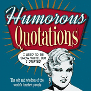 Humorous Quotations: The Wit and Wisdom of the World's Funniest People - Blake, Mike