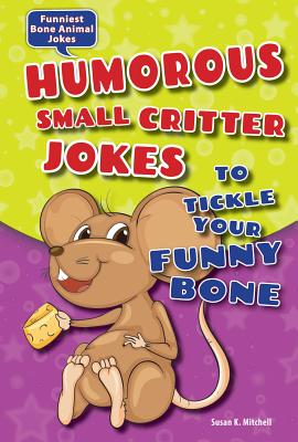 Humorous Small Critter Jokes to Tickle Your Funny Bone - Mitchell, Susan K