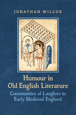 Humour in Old English Literature: Communities of Laughter in Early Medieval England - Wilcox, Jonathan