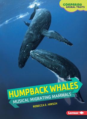 Humpback Whales: Musical Migrating Mammals - Hirsch, Rebecca E