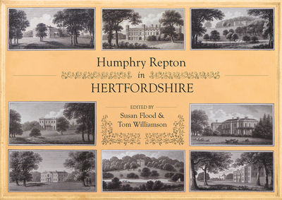 Humphry Repton in Hertfordshire: Documents and landscapes - Flood, Susan (Editor), and Williamson, Tom (Editor)
