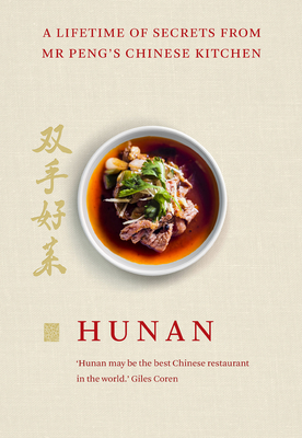 Hunan: A Lifetime of Secrets from Mr Peng's Chinese Kitchen - Peng, Mr