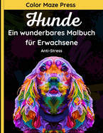 Hunde - Ein wunderbares Malbuch f?r Erwachsene: 30 schne und detaillierte Entw?rfe von Deutschen Sch?ferhunden, Deutschen Boxerhunden, Bulldoggen, Pommerschen, Pinschern, Dalmatinern, Dackeln und Welpen mit Mandalas. Entspannen und Anti-Stress