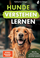 Hunde verstehen lernen: Wie Sie unerw?nschte Verhaltensweisen souver?n meistern