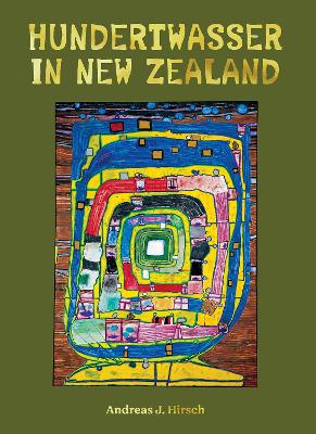 Hundertwasser in New Zealand: The Art of Creating Paradise - Hirsch, Andreas J., and Hoffmann (Translated by), and The Hundertwasser Non Profit Foundation (Editor)