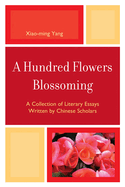 Hundred Flowers Blossoming: A Collection of Literary Essays Written by Chinese Scholars