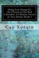Hung Lou Meng Or, the Dream of the Red Chamber A Chinese Novel in Two Books Book I