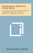 Hungarian-American Cook Book: Culinary Gems from World-Famous Hungarian Recipes, Especially Adapted to American Tastes