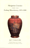 Hungarian Ceramics from the Zsolnay Manufactory, 1853-2001