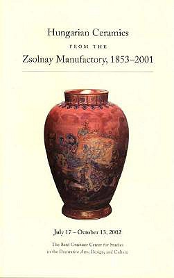 Hungarian Ceramics from the Zsolnay Manufactory, 1853-2001 - Csenkey, Eva (Editor), and Steinert, Agota (Editor), and Simon, Karoly (Preface by)