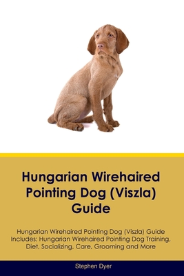 Hungarian Wirehaired Pointing Dog (Viszla) Guide Hungarian Wirehaired Pointing Dog (Viszla) Guide Includes: Hungarian Wirehaired Pointing Dog (Viszla) Training, Diet, Socializing, Care, Grooming, Breeding and More - Dyer, Stephen