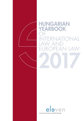 Hungarian Yearbook of International Law and European Law 2017 - Szabo, Marcel (Editor), and Lancos, Petra Lea (Editor), and Varga, Reka (Editor)