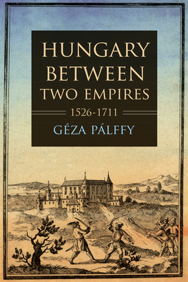 Hungary Between Two Empires 1526-1711 - Plffy, Gza